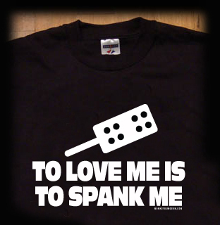 TO LOVE ME IS TO SPANK ME